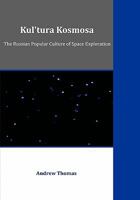 Kul'tura Kosmosa: The Russian Popular Culture of Space Exploration 1599423790 Book Cover