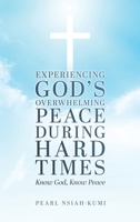 Experiencing God's Overwhelming Peace During Hard Times: Know God, Know Peace 1968519254 Book Cover