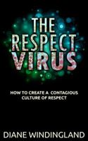 The Respect Virus: How to Create a Contagious Culture of Respect 0983007888 Book Cover