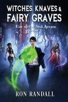 Witches, Knaves & Fairy Graves: Rise of the New Arcana, Volume 2 B09R3M4QCZ Book Cover