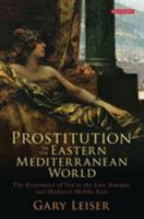 Prostitution in the Eastern Mediterranean World: The Economics of Sex in the Late Antique and Medieval Middle East 1784536520 Book Cover