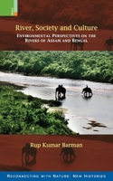 River, Society and Culture: Environmental Perspectives on the Rivers of Assam and Bengal 9356870527 Book Cover