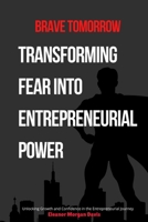 Brave Tomorrow: Transforming Fear into Entrepreneurial Power B0F7RXW45L Book Cover