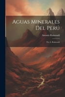 Aguas Minerales Del Per�: Por A. Raimondi 1021537829 Book Cover