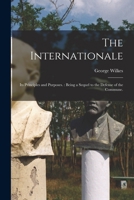 The Internationale: Its Principles and Purposes.: Being a Sequel to the Defense of the Commune. 1013534964 Book Cover