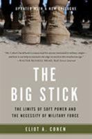 The Big Stick: The Limits of Soft Power and the Necessity of Military Force 0465044727 Book Cover