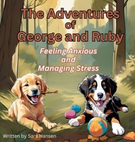 Feeling Anxious and Managing Stress: The Adventures of George and Ruby, Book 4 B0FDCXPJWW Book Cover