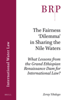 The Fairness 'Dilemma' in Sharing the Nile Waters: What Lessons from the Grand Ethiopian Renaissance Dam for International Law? 9004351752 Book Cover