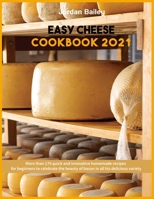 Easy Cheese Cookbook 2021: More than 170 quick and innovative homemade recipes for beginners to celebrate the beauty of bacon in all his delicious variety 1803216670 Book Cover