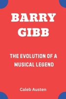 BARRY GIBB: The Evolution of a Musical Legend B0F22BMDS3 Book Cover