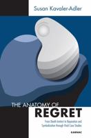 The Anatomy of Regret: From Death Instinct to Reparation and Symbolization Through Vivid Clinical Cases 1780491174 Book Cover