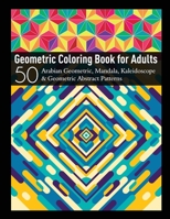 50 Abstract & Geometric Patterns: Coloring Book For Adults /50 Mandala, Kaleidoscope And Geometric Inspired Abstract Patterns And Designs / A Fun Adult Coloring Book For Stress Relief And Relaxation. B08VYJKG8B Book Cover