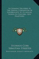 Six Sermons Delivered At The General Convention Of Universalists, At Its Annual Session In Concord, New Hampshire 1163229490 Book Cover