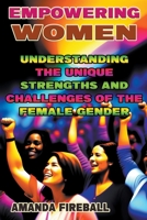 Women Empowerment: Understanding the Unique Strengths and Challenges of the Female Gender B0BTHS9839 Book Cover