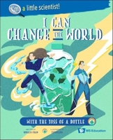I Can Change the World... With the Toss of a Bottle 9811257558 Book Cover