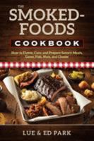 The Smoked-Foods Cookbook: How to Flavor, Cure, and Prepare Savory Meats, Game, Fish, Nuts, and Cheese 0811719995 Book Cover