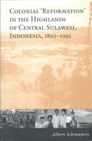 Colonial 'Reformation' in the Highlands of Central Sulawesi Indonesia,1892-1995 080208303X Book Cover