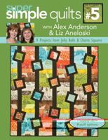 Super Simple Quilts #5 with Alex Anderson & Liz Aneloski: 9 Projects from Jelly Rolls & Charm Squares (Super Simple Crafts) 1607050161 Book Cover