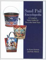 Sand Pail Encyclopedia: A Complete Value Guide for Tin-Litho Sand Toys 0875886213 Book Cover
