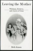 Leaving the M/Other: Whitman, Kristeva, and Leaves of Grass 0838639143 Book Cover