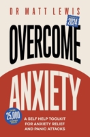 Overcome Anxiety: A Self Help Toolkit for Anxiety Relief and Panic Attacks B0H1Z6CB6N Book Cover