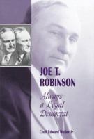 Joe T. Robinson: Always a Loyal Democrat 1557285136 Book Cover