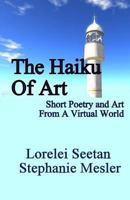 The Haiku of Art: Short Poetry and Art from a Virtual World 1539025713 Book Cover