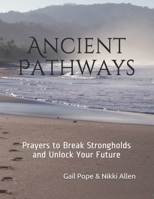 Ancient Pathways: Prayers to Break Strongholds and Unlock Your Future B08L4D2LR1 Book Cover