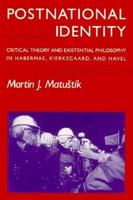 Postnational Identity: Critical Theory and Existential Philosophy in Habermas, Kierkegaard, and Havel 0898622700 Book Cover