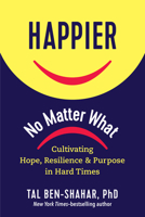 Happier, No Matter What.: Finding Pleasure and Purpose in Hard Times 1615197915 Book Cover