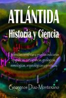 ATL�NTIDA Historia y Ciencia: Las fuentes primarias greco-latinas, cartaginesas, tart�sicas, �rabes y egipcias de la historia de la civilizaci�n de Atlantis. Evidencias cient�ficas y pruebas indiciari 1515355861 Book Cover