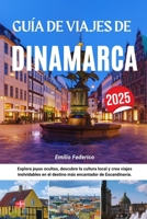 GUÍA DE VIAJES DE DINAMARCA 2025: Explora joyas ocultas, descubre la cultura local y crea viajes inolvidables en el destino más encantador de Escandinavia. (Spanish Edition) B0FKYFY9Y6 Book Cover