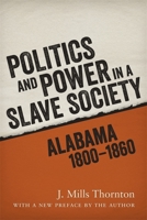 Politics and Power in a Slave Society: Alabama, 1800-1860 080710891X Book Cover