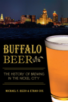 Buffalo Beer: The History of Brewing in the Nickel City 1626196370 Book Cover