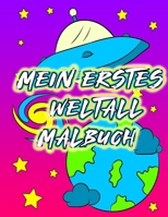 Mein erstes Weltall Malbuch: Weltall Kindermalbuch für Jungen und Mädchen | 100 Seiten Universum Ausmalbilder von Raketen, Raumschiffen, Astronauten, ... mit diesem Weltraum Buch (German Edition) B087RCCB7R Book Cover