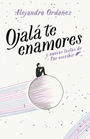 Ojalá te enamores y nuevos textos de Por Escribir 607315805X Book Cover