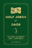 Putt-erly Hilarious Golf Jokes for Dads 1965636187 Book Cover