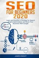 SEO For Beginners 2020: Learn and Develop a Strategy for Search Engine Optimisation and Grow Your Business With Google 1670861066 Book Cover