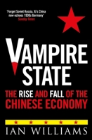 Vampire State: The Rise and Fall of the Chinese Economy 1780278373 Book Cover