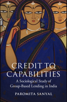 Credit to Capabilities South Asia Reprint Edition: A Sociological Study of Microcredit Groups in India 1107434475 Book Cover