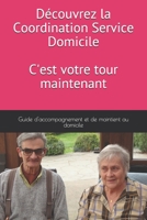 Découvrez la Coordination Services Domicile, c'est votre tour maintenant: Guide d'accompagnement et de maintient au domicile 1797930230 Book Cover