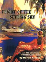 Flight of the Setting Sun: The Life and Adventures of Captain Jake Martin 0615580335 Book Cover