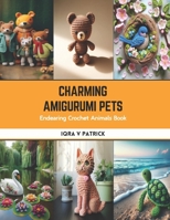 Charming Amigurumi Pets: Endearing Crochet Animals Book B0CS9Q7X4L Book Cover