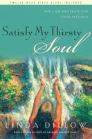 Satisfy My Thirsty Soul: For I Am Desperate for Your Presence 1576833909 Book Cover