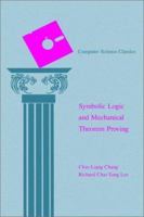 Symbolic Logic and Mechanical Theorem Proving (Computer Science Classics) 0121703509 Book Cover