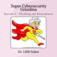 Super Cybersecurity Grandma: Episode 1 - Phishing and Ransomware 1540817040 Book Cover