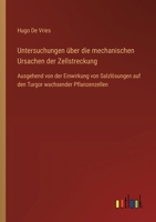 Untersuchungen über die mechanischen Ursachen der Zellstreckung: Ausgehend von der Einwirkung von Salzlösungen auf den Turgor wachsender Pflanzenzellen (German Edition) 3385560578 Book Cover
