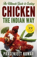The Ultimate Guide to Cooking Chicken the Indian Way 1519326394 Book Cover