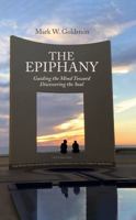 The Epiphany: Guiding the Mind toward Discovering the Soul: Volume One: The Evolution of Human Consciousness and the Form it Manifests 196155500X Book Cover