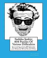 Sudoku Junkie: 404 Puzzles Of Various Difficulties: Featuring 404 Sudoku Puzzles, Of Various Difficulties, Which Get Harder and Harder With Every Page 1456388622 Book Cover